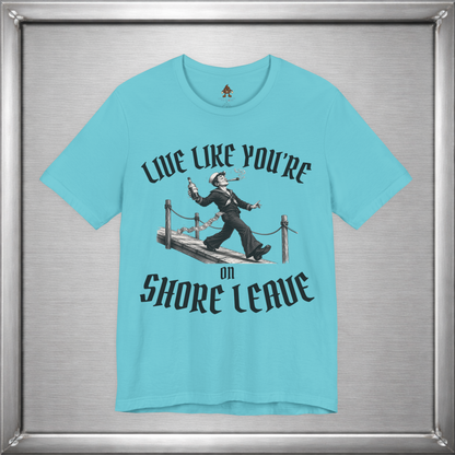Live Like You're On Shore Leave