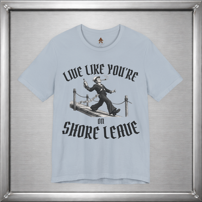 Live Like You're On Shore Leave