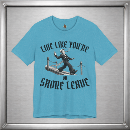 Live Like You're On Shore Leave