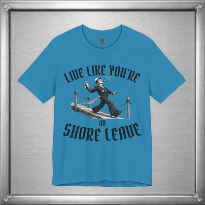 Live Like You're On Shore Leave