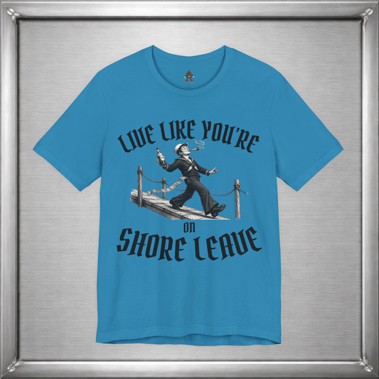Live Like You're On Shore Leave