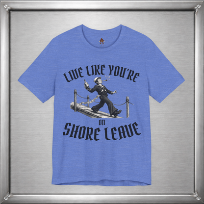 Live Like You're On Shore Leave