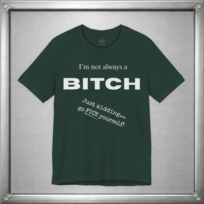 I’m Not Always a Bitch Funny Sarcasm T-Shirt