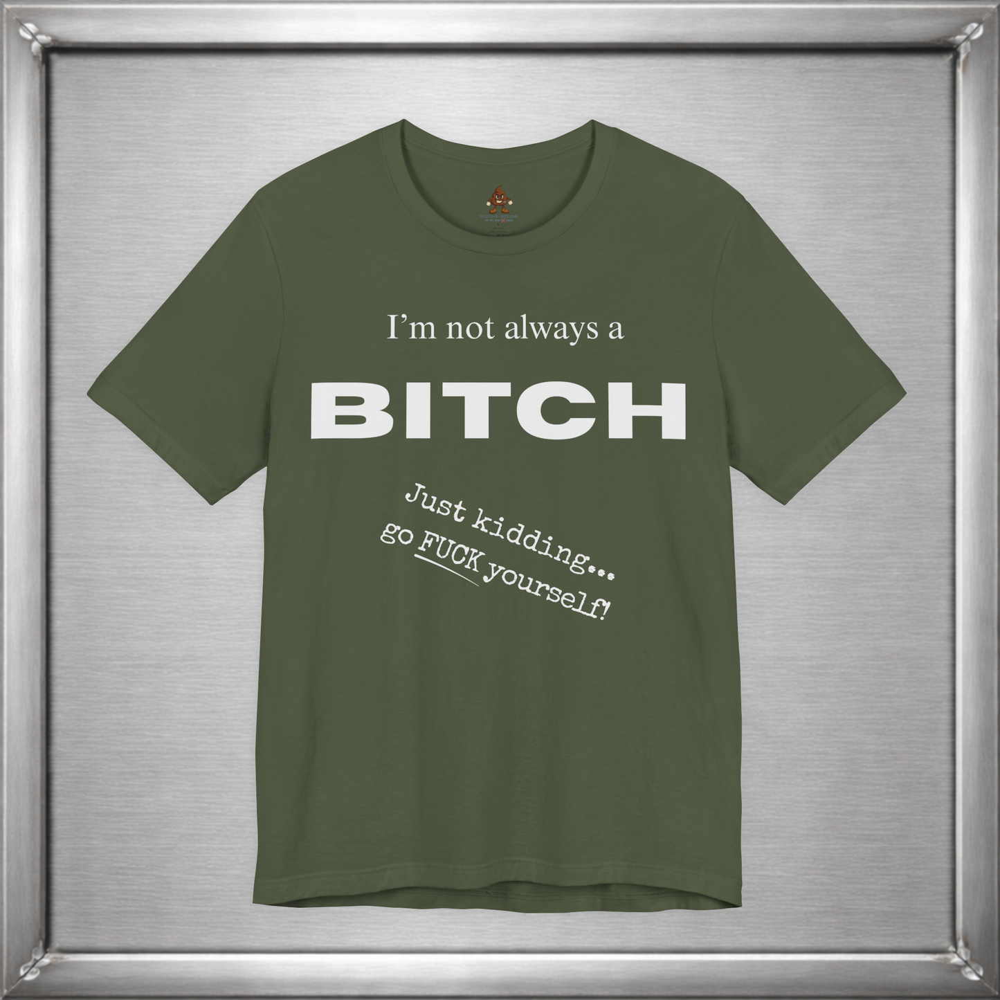 I’m Not Always a Bitch Funny Sarcasm T-Shirt