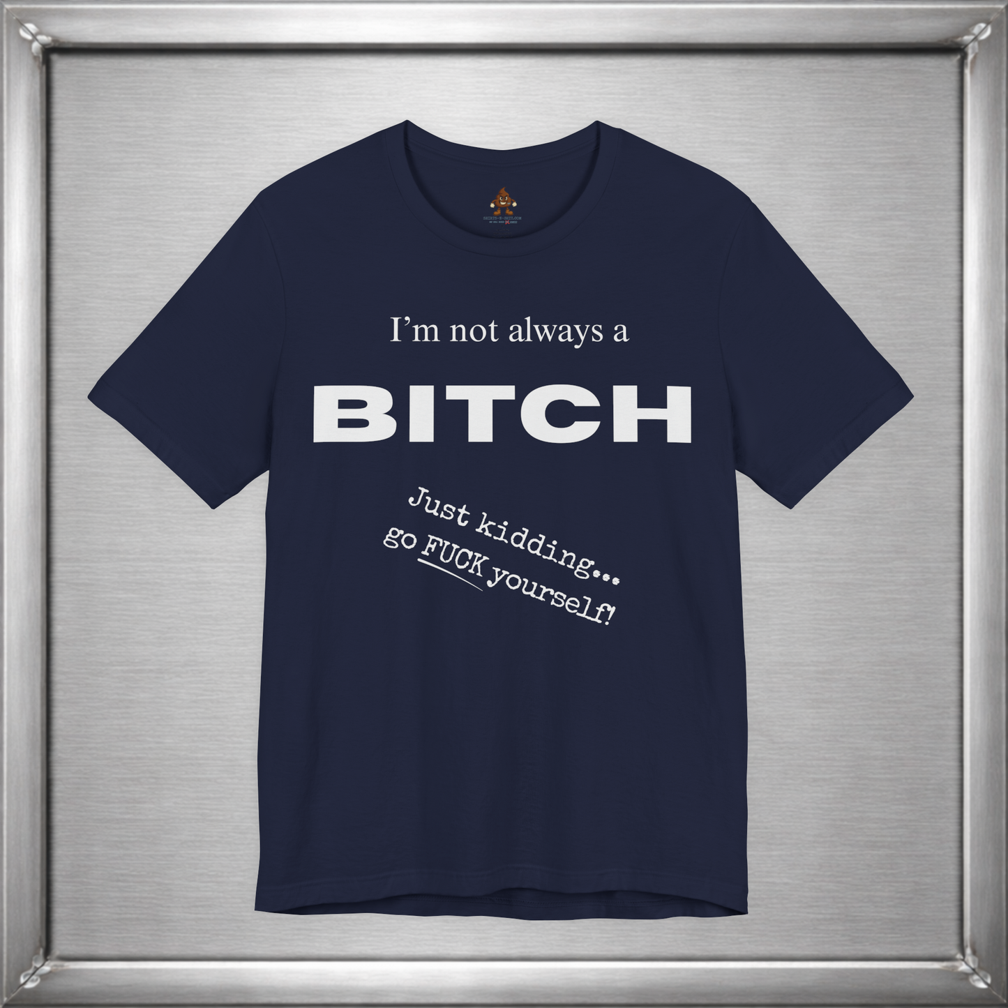 I’m Not Always a Bitch Funny Sarcasm T-Shirt
