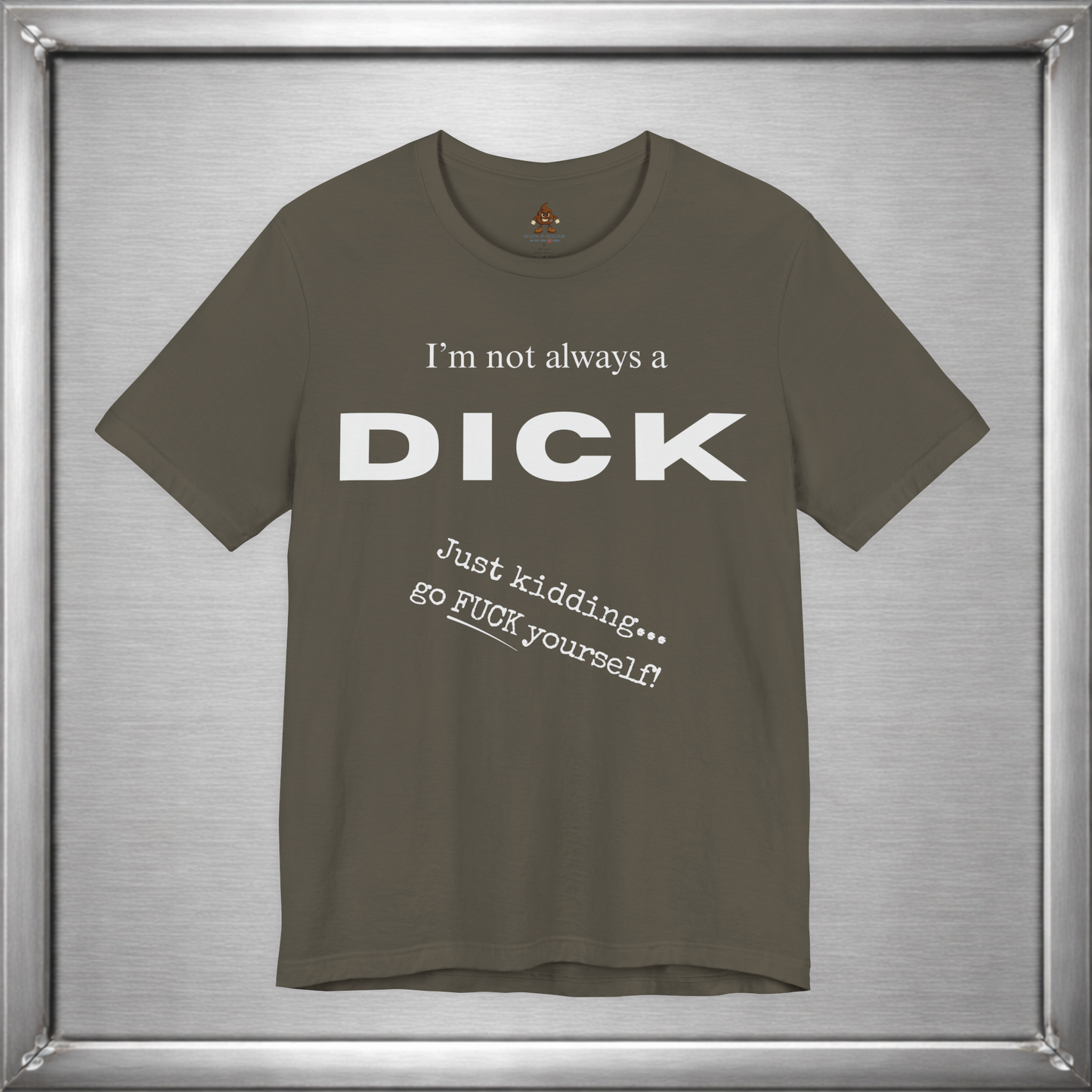 I’m Not Always a Dick Funny Sarcasm T-Shirt