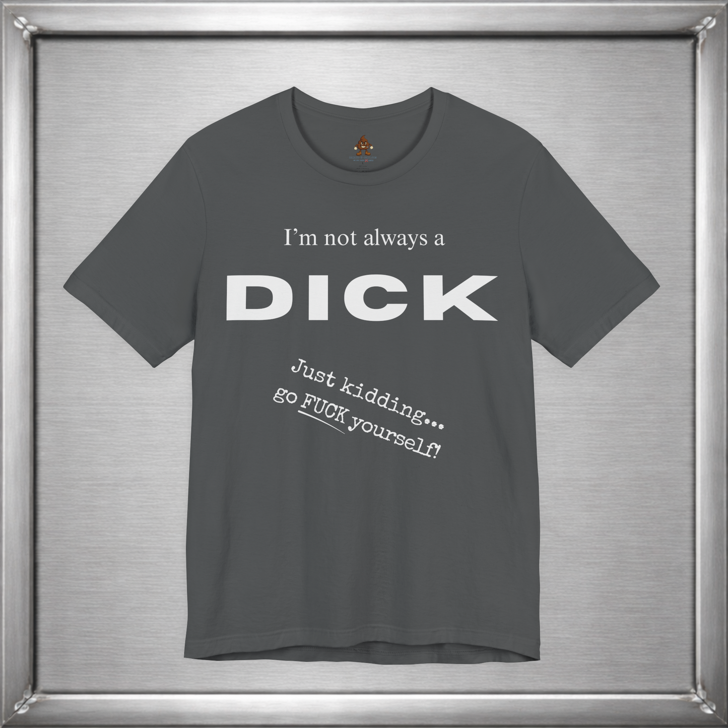 I’m Not Always a Dick Funny Sarcasm T-Shirt