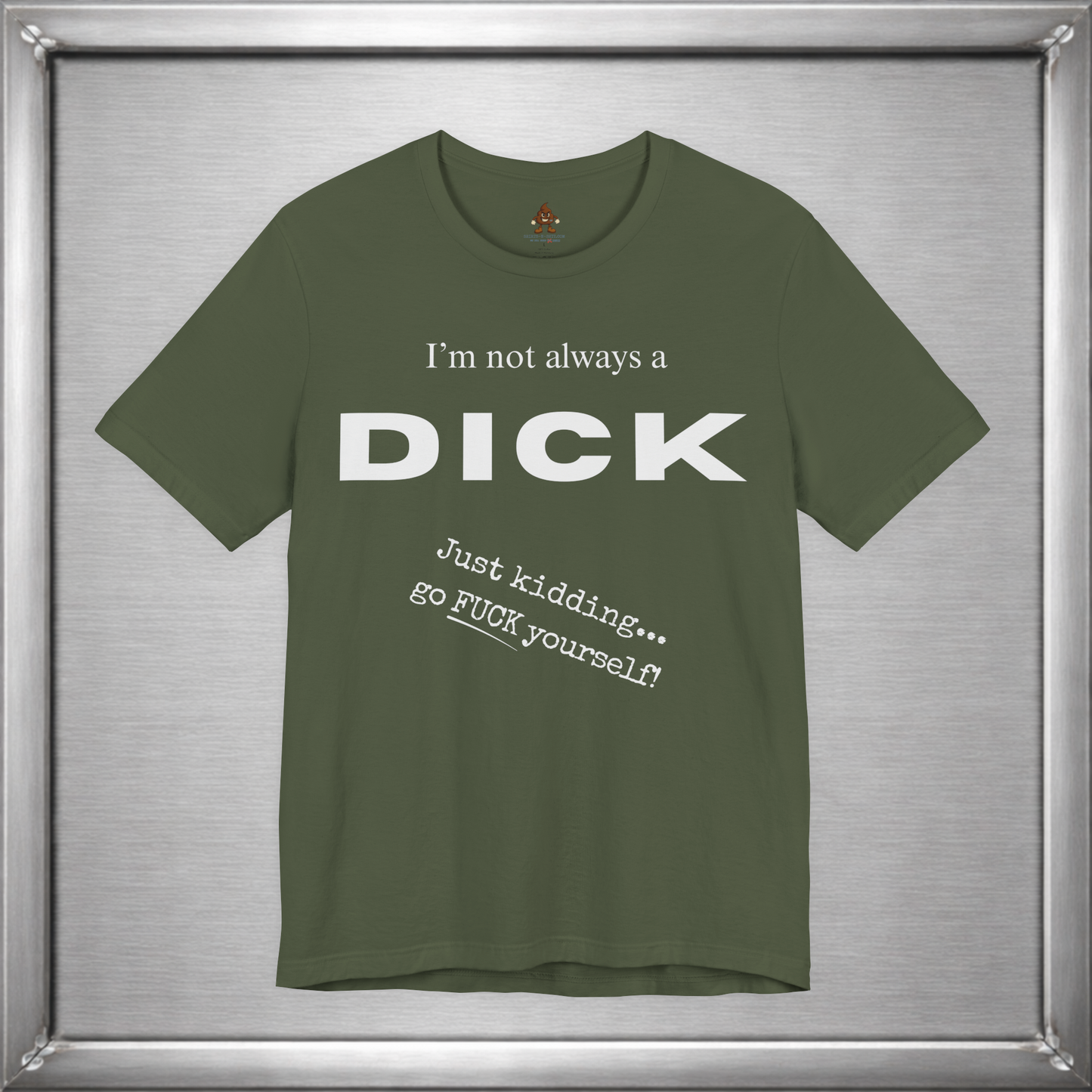 I’m Not Always a Dick Funny Sarcasm T-Shirt