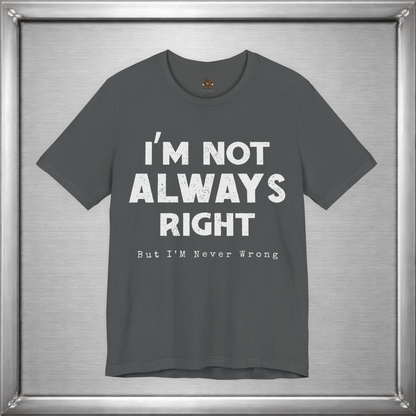 I’m Not Always Right Funny Sarcastic T-Shirt