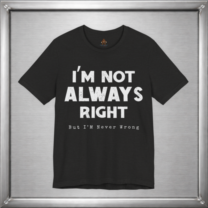 I’m Not Always Right Funny Sarcastic T-Shirt