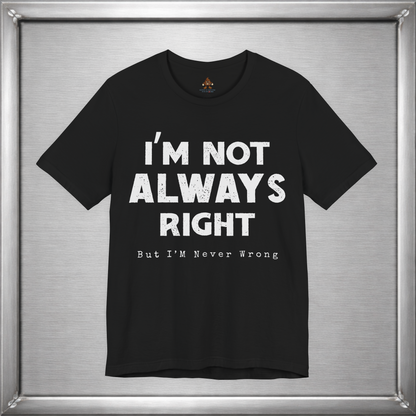 I’m Not Always Right Funny Sarcastic T-Shirt