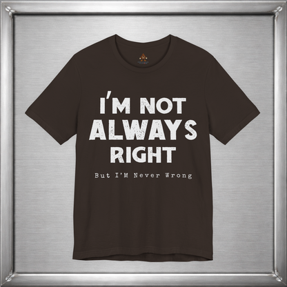 I’m Not Always Right Funny Sarcastic T-Shirt