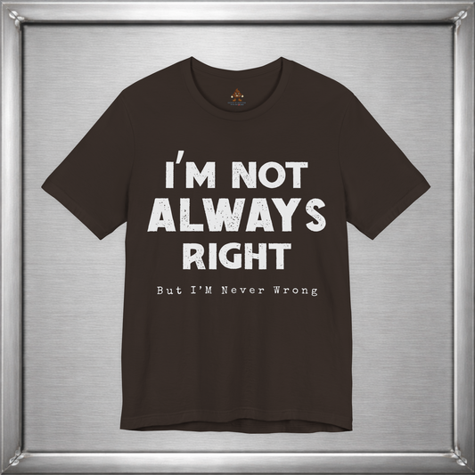 I’m Not Always Right Funny Sarcastic T-Shirt