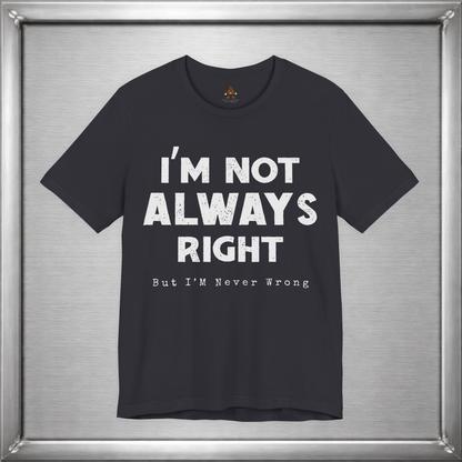 I’m Not Always Right Funny Sarcastic T-Shirt