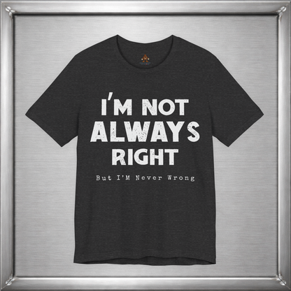 I’m Not Always Right Funny Sarcastic T-Shirt