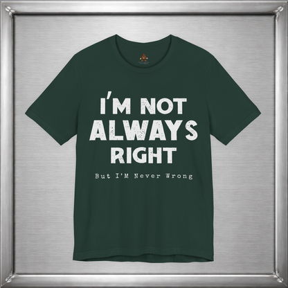 I’m Not Always Right Funny Sarcastic T-Shirt
