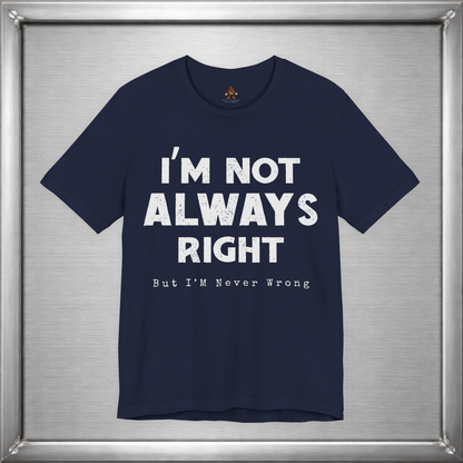 I’m Not Always Right Funny Sarcastic T-Shirt
