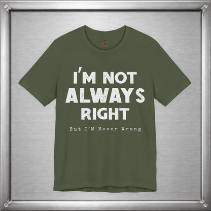 I’m Not Always Right Funny Sarcastic T-Shirt