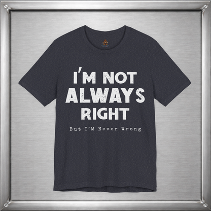 I’m Not Always Right Funny Sarcastic T-Shirt
