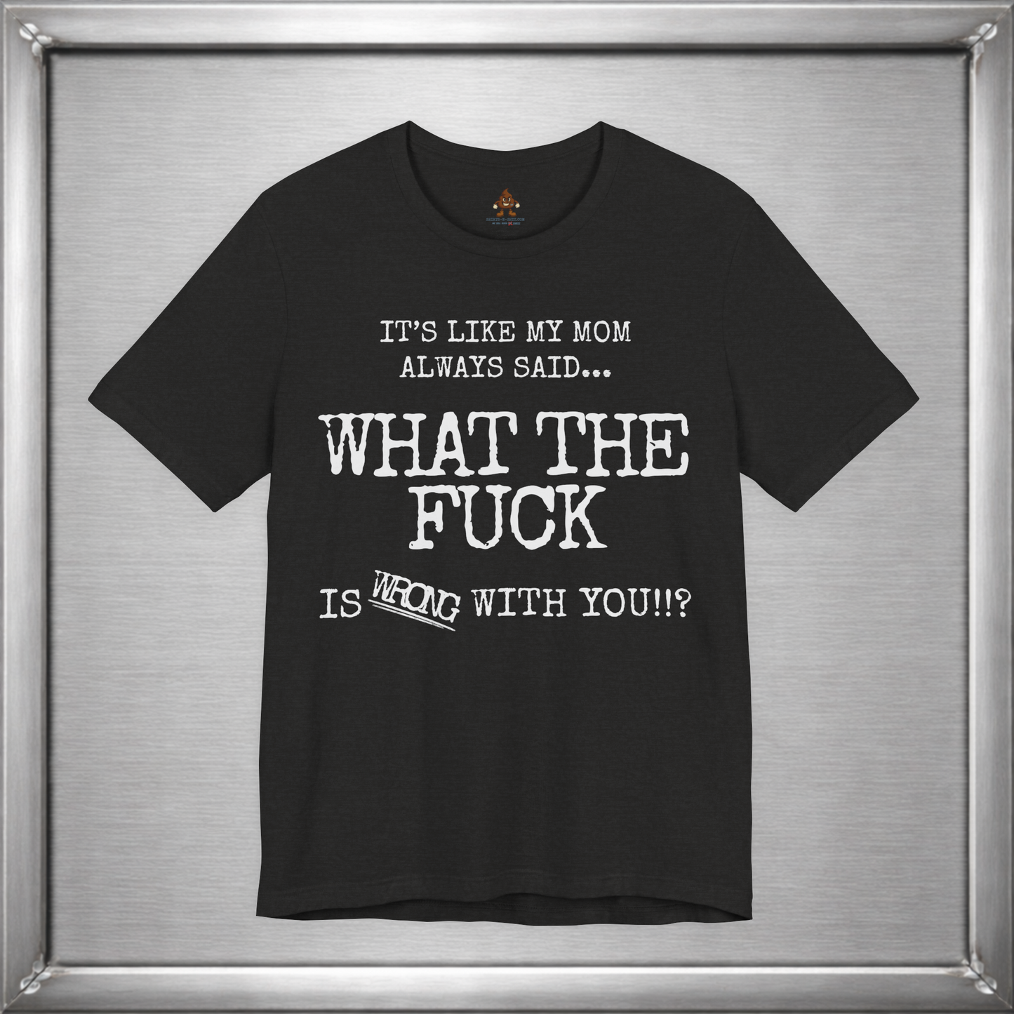 What The Fuck Is Wrong With You Funny T-Shirt