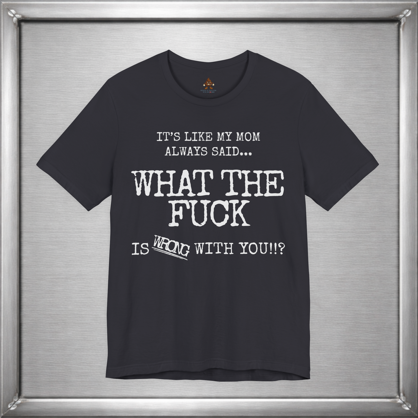 What The Fuck Is Wrong With You Funny T-Shirt