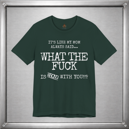 What The Fuck Is Wrong With You Funny T-Shirt