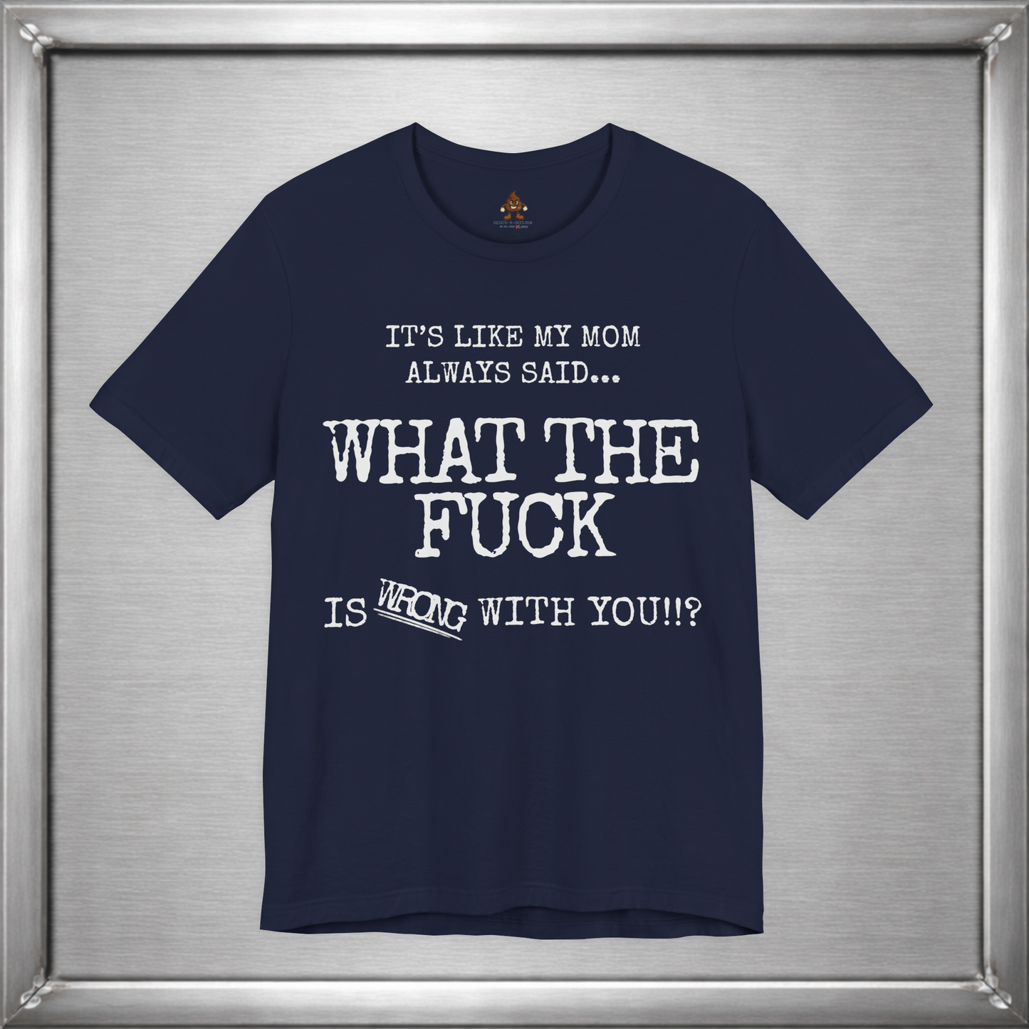 What The Fuck Is Wrong With You Funny T-Shirt