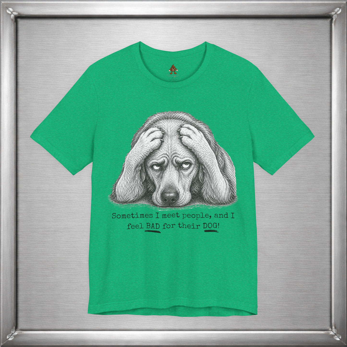 Sometimes I Feel Bad For Their Dog Funny T-Shirt