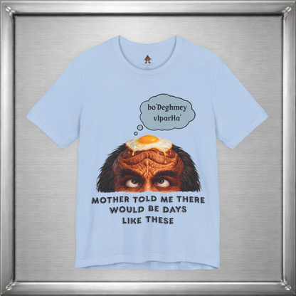 Mother Told Me There Would Be Days Like These – Funny Klingon-Inspired T-Shirt