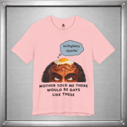 Mother Told Me There Would Be Days Like These – Funny Klingon-Inspired T-Shirt