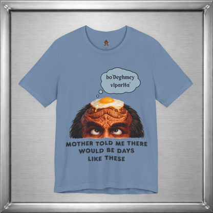 Mother Told Me There Would Be Days Like These – Funny Klingon-Inspired T-Shirt