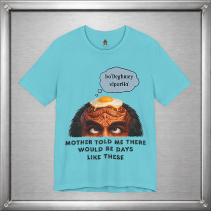 Mother Told Me There Would Be Days Like These – Funny Klingon-Inspired T-Shirt