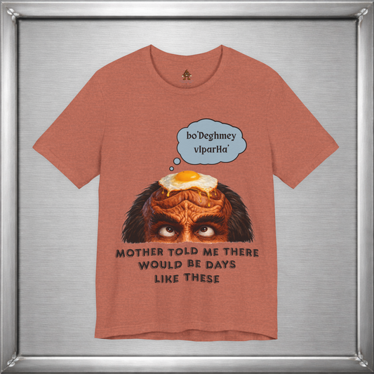 Mother Told Me There Would Be Days Like These – Funny Klingon-Inspired T-Shirt