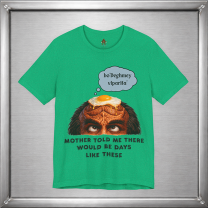 Mother Told Me There Would Be Days Like These – Funny Klingon-Inspired T-Shirt