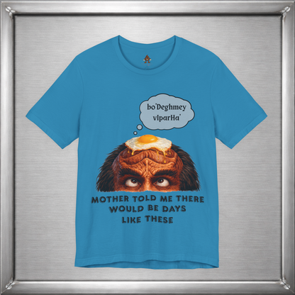 Mother Told Me There Would Be Days Like These – Funny Klingon-Inspired T-Shirt
