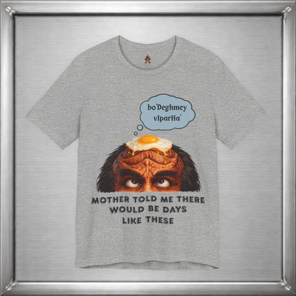 Mother Told Me There Would Be Days Like These – Funny Klingon-Inspired T-Shirt