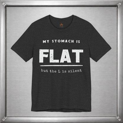 My Stomach Is Flat But the L Is Silent – Funny T-Shirt