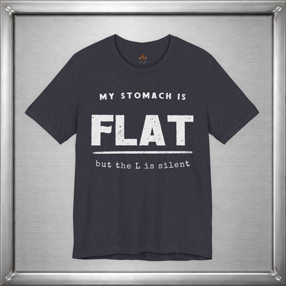 My Stomach Is Flat But the L Is Silent – Funny T-Shirt
